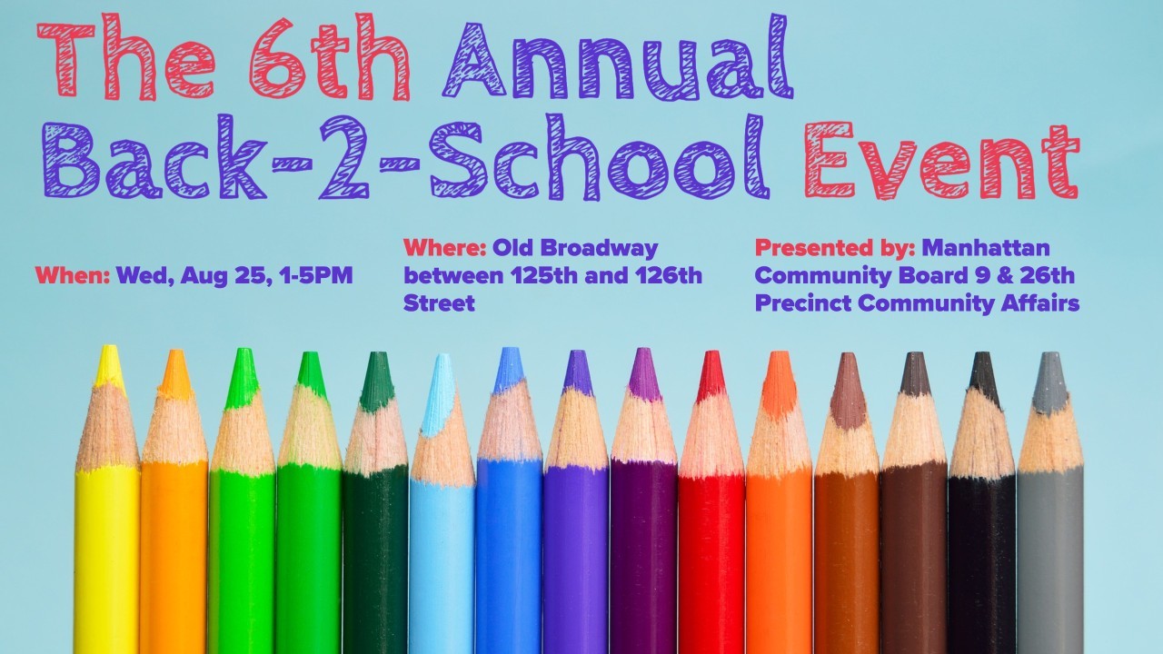 On Wednesday, August 25th, 2021, the 6th Annual Back-2-School community event will take place at Old Broadway between 125th and 126th Street, from 1PM - 5PM. 