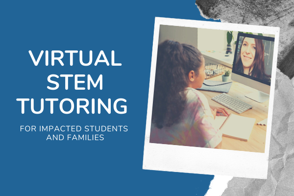 Decorative flyer with words :virtual stem tutoring for impacted students and families.